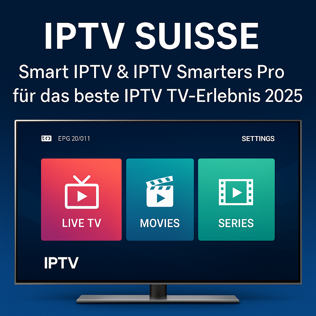 IPTV Suisse: Smart IPTV & IPTV Smarters Pro für das beste IPTV TV-Erlebnis 2025