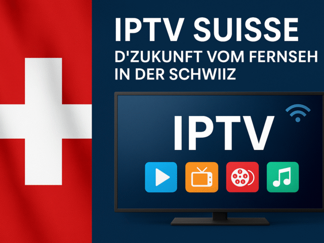 IPTV Suisse: D’Zukunft vom Fernseh in der Schwiiz