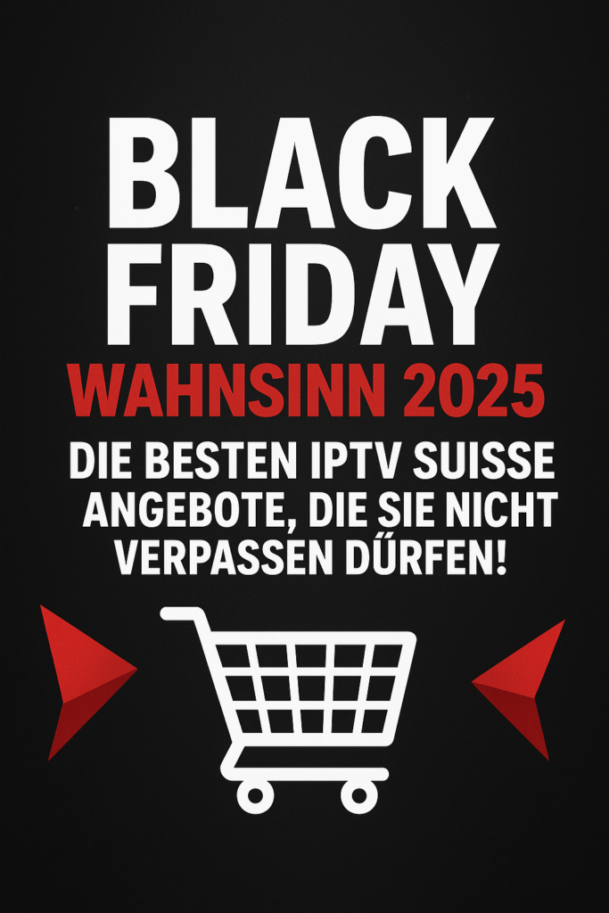 Black Friday Wahnsinn 2025: Die besten IPTV Suisse Angebote, die Sie nicht verpassen dürfen!