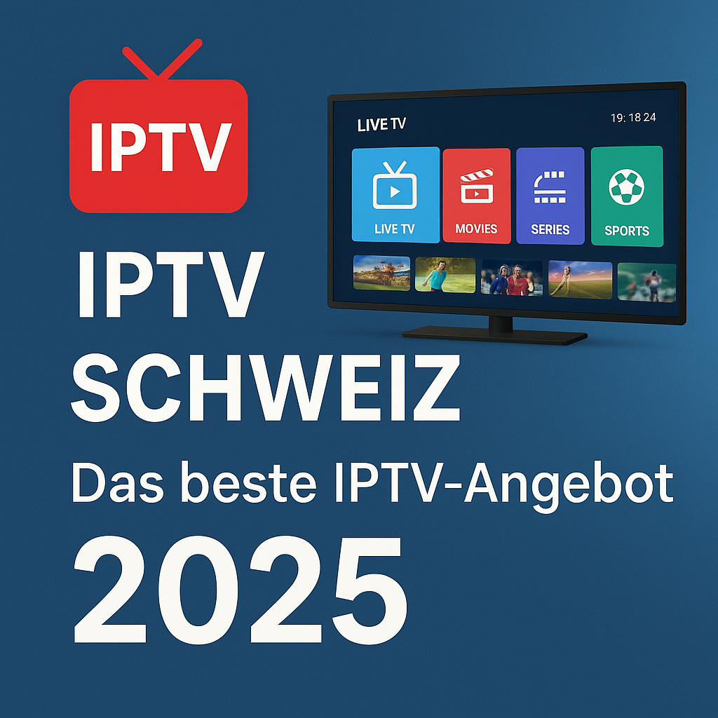 IPTV Schweiz – Das beste IPTV-Angebot 2025
